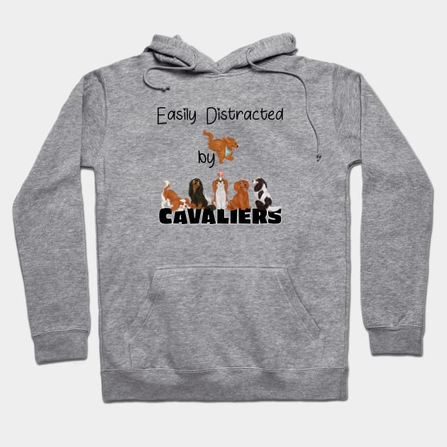 Easily Distracted by Cavaliers (King Charles Spaniels) Hoodie by Cavalier Gifts